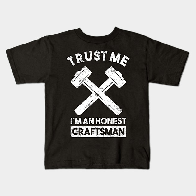 Trust me I'm an honest craftsman Craftsman Saying Kids T-Shirt by POS